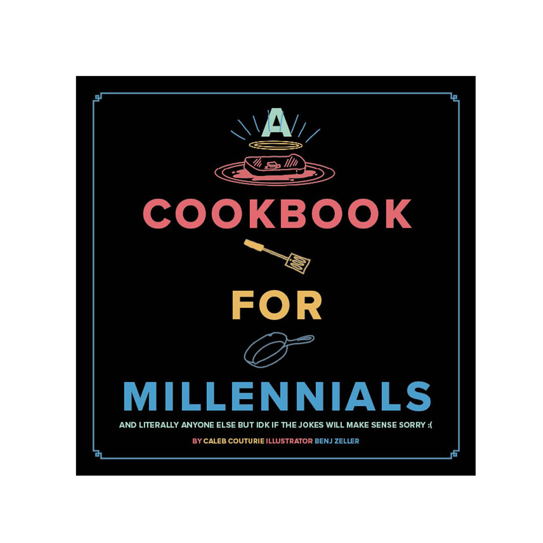 A Cookbook for Millennials: And Literally Anyone Else