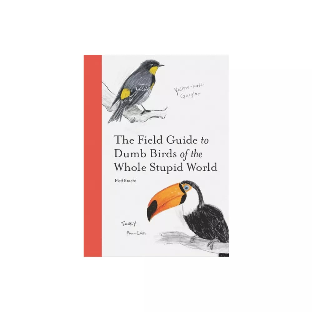 The Field Guide to Dumb Birds of the Whole Stupid World